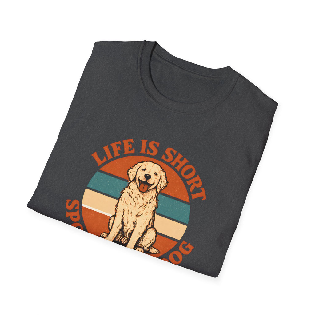 Spoil Your Dog T-Shirt